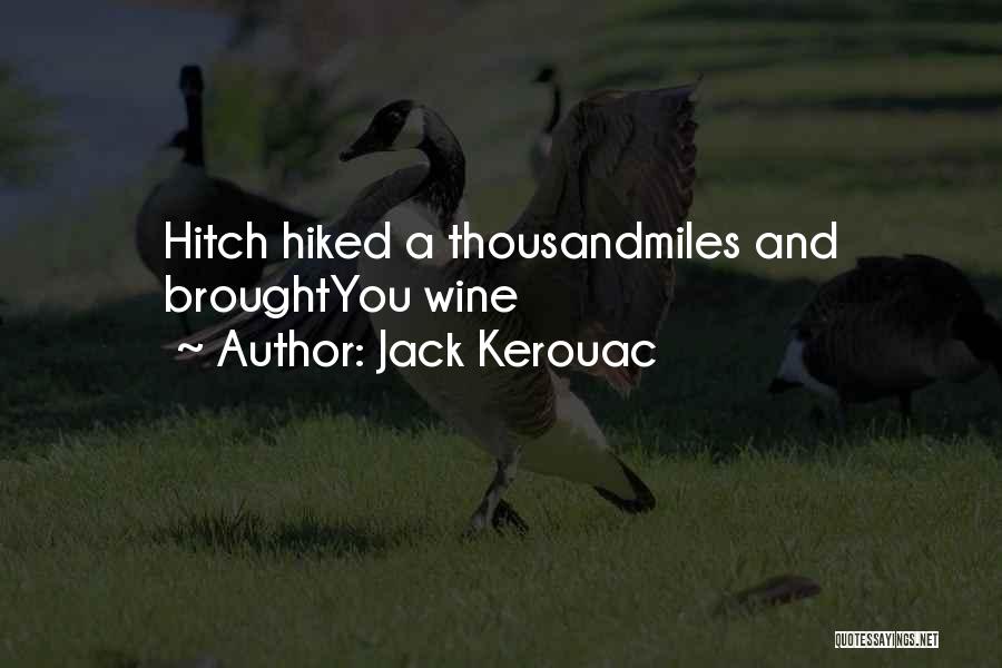 Jack Kerouac Quotes: Hitch Hiked A Thousandmiles And Broughtyou Wine
