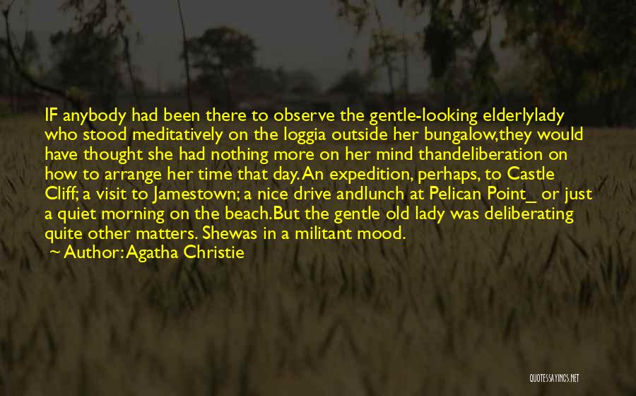 Agatha Christie Quotes: If Anybody Had Been There To Observe The Gentle-looking Elderlylady Who Stood Meditatively On The Loggia Outside Her Bungalow,they Would