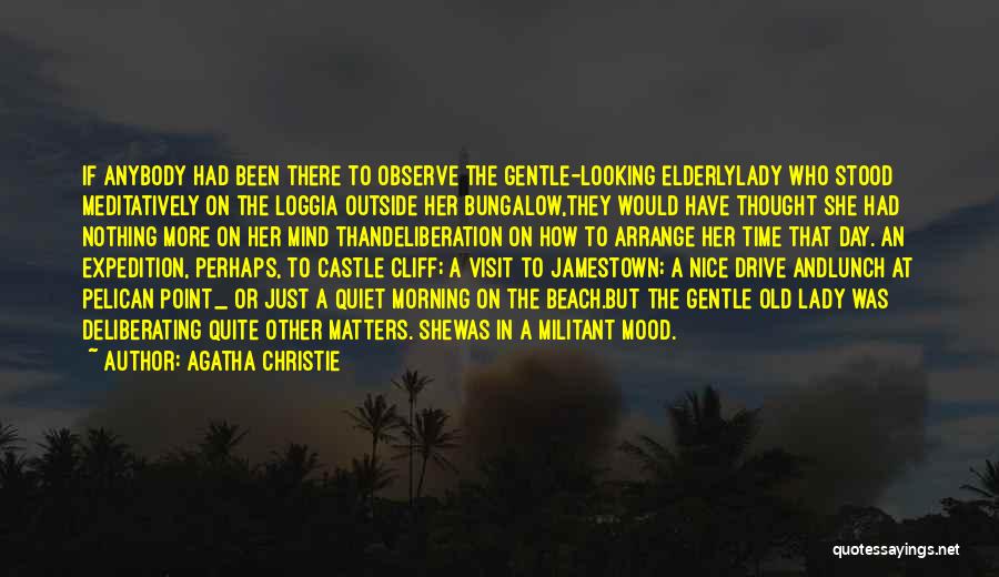 Agatha Christie Quotes: If Anybody Had Been There To Observe The Gentle-looking Elderlylady Who Stood Meditatively On The Loggia Outside Her Bungalow,they Would