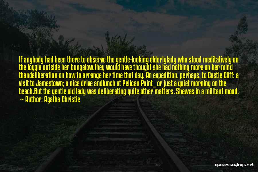 Agatha Christie Quotes: If Anybody Had Been There To Observe The Gentle-looking Elderlylady Who Stood Meditatively On The Loggia Outside Her Bungalow,they Would