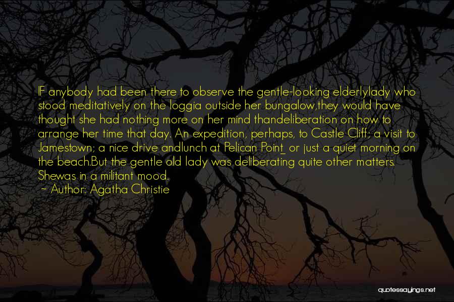 Agatha Christie Quotes: If Anybody Had Been There To Observe The Gentle-looking Elderlylady Who Stood Meditatively On The Loggia Outside Her Bungalow,they Would