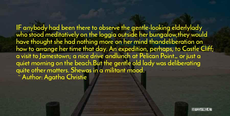 Agatha Christie Quotes: If Anybody Had Been There To Observe The Gentle-looking Elderlylady Who Stood Meditatively On The Loggia Outside Her Bungalow,they Would