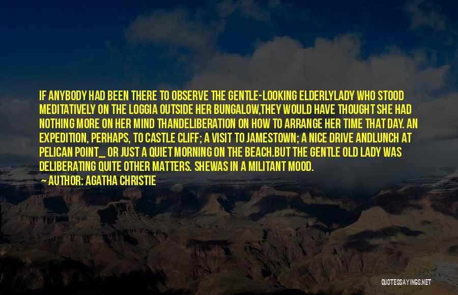 Agatha Christie Quotes: If Anybody Had Been There To Observe The Gentle-looking Elderlylady Who Stood Meditatively On The Loggia Outside Her Bungalow,they Would