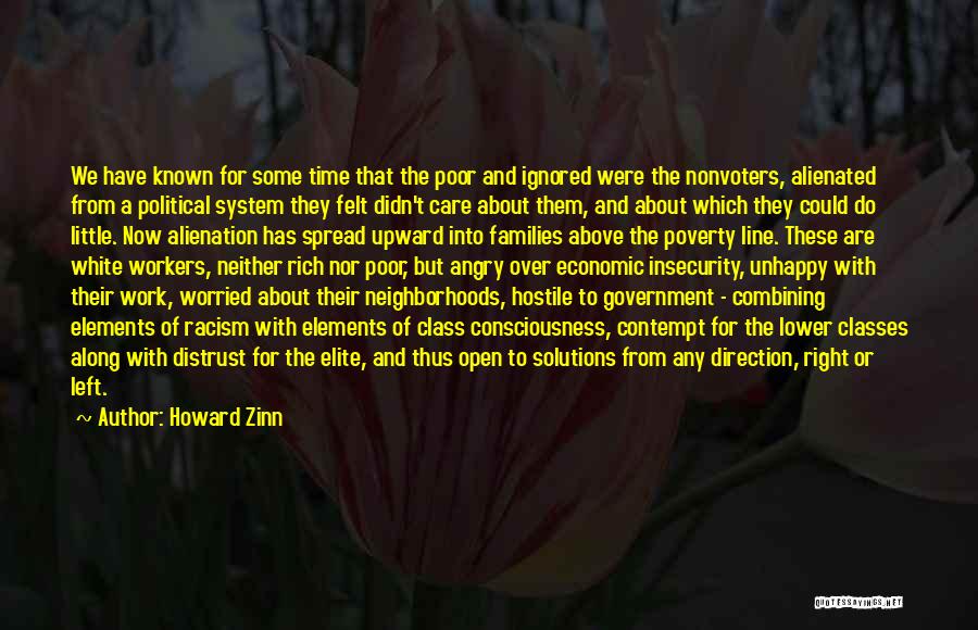 Howard Zinn Quotes: We Have Known For Some Time That The Poor And Ignored Were The Nonvoters, Alienated From A Political System They