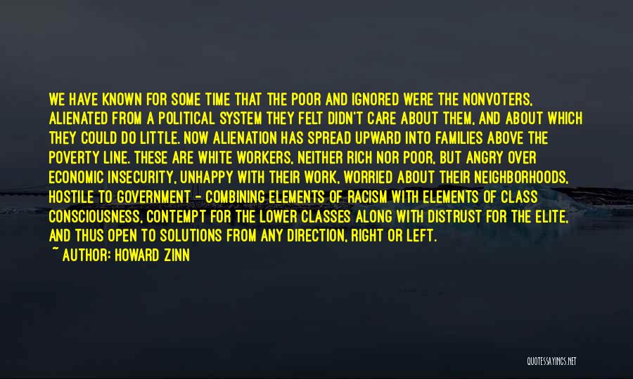 Howard Zinn Quotes: We Have Known For Some Time That The Poor And Ignored Were The Nonvoters, Alienated From A Political System They