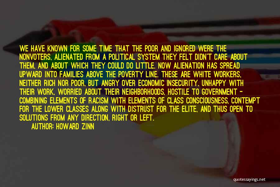 Howard Zinn Quotes: We Have Known For Some Time That The Poor And Ignored Were The Nonvoters, Alienated From A Political System They