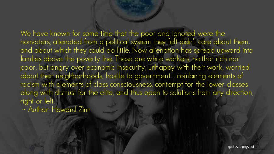 Howard Zinn Quotes: We Have Known For Some Time That The Poor And Ignored Were The Nonvoters, Alienated From A Political System They