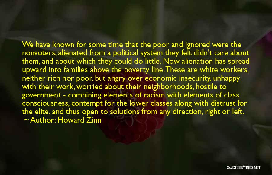 Howard Zinn Quotes: We Have Known For Some Time That The Poor And Ignored Were The Nonvoters, Alienated From A Political System They