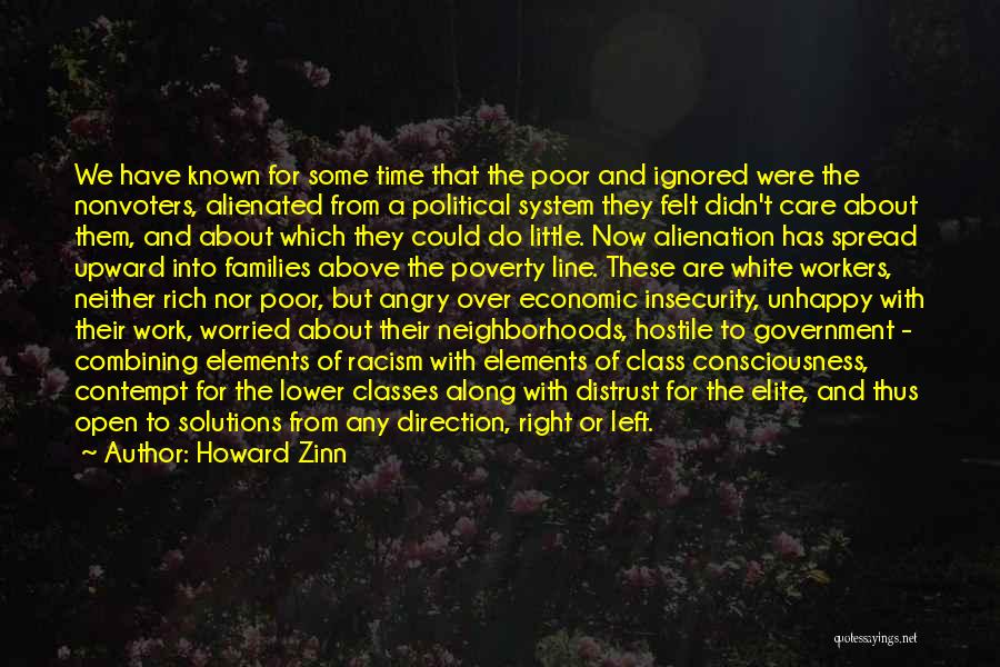 Howard Zinn Quotes: We Have Known For Some Time That The Poor And Ignored Were The Nonvoters, Alienated From A Political System They