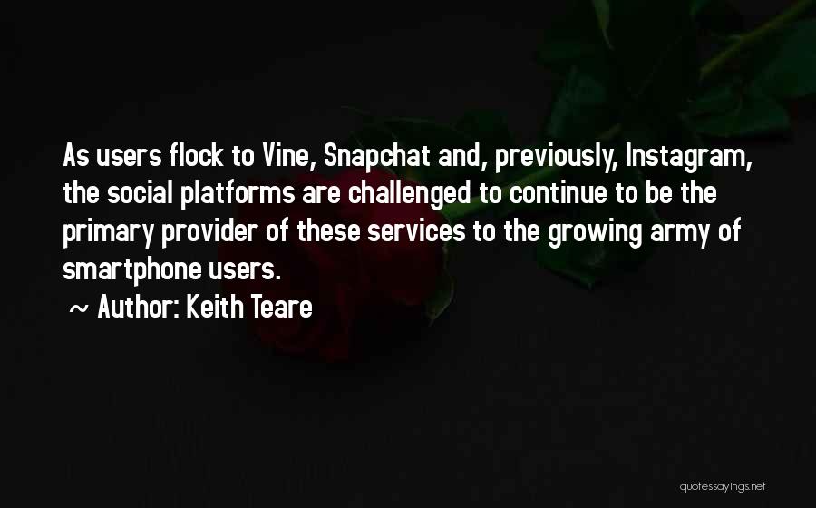 Keith Teare Quotes: As Users Flock To Vine, Snapchat And, Previously, Instagram, The Social Platforms Are Challenged To Continue To Be The Primary