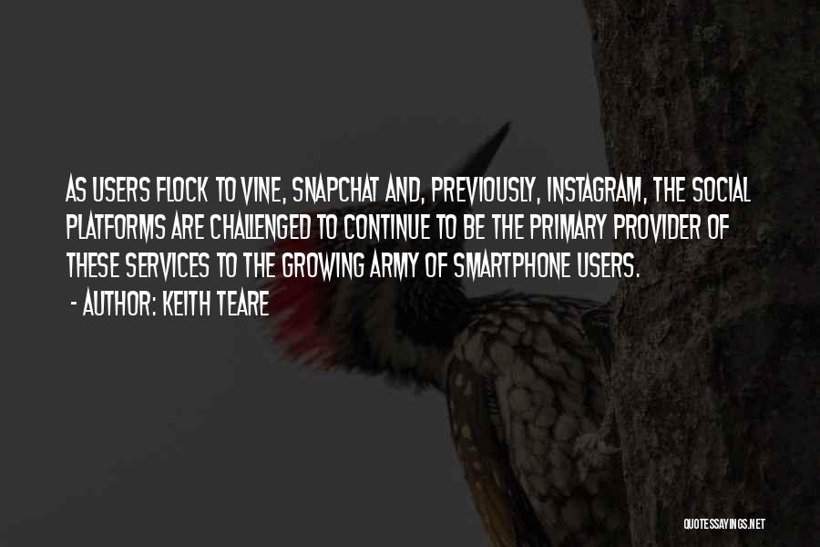 Keith Teare Quotes: As Users Flock To Vine, Snapchat And, Previously, Instagram, The Social Platforms Are Challenged To Continue To Be The Primary