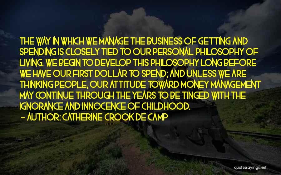 Catherine Crook De Camp Quotes: The Way In Which We Manage The Business Of Getting And Spending Is Closely Tied To Our Personal Philosophy Of