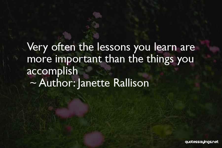 Janette Rallison Quotes: Very Often The Lessons You Learn Are More Important Than The Things You Accomplish