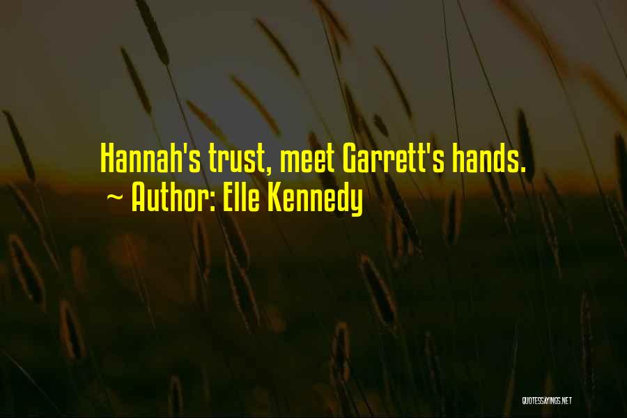 Elle Kennedy Quotes: Hannah's Trust, Meet Garrett's Hands.