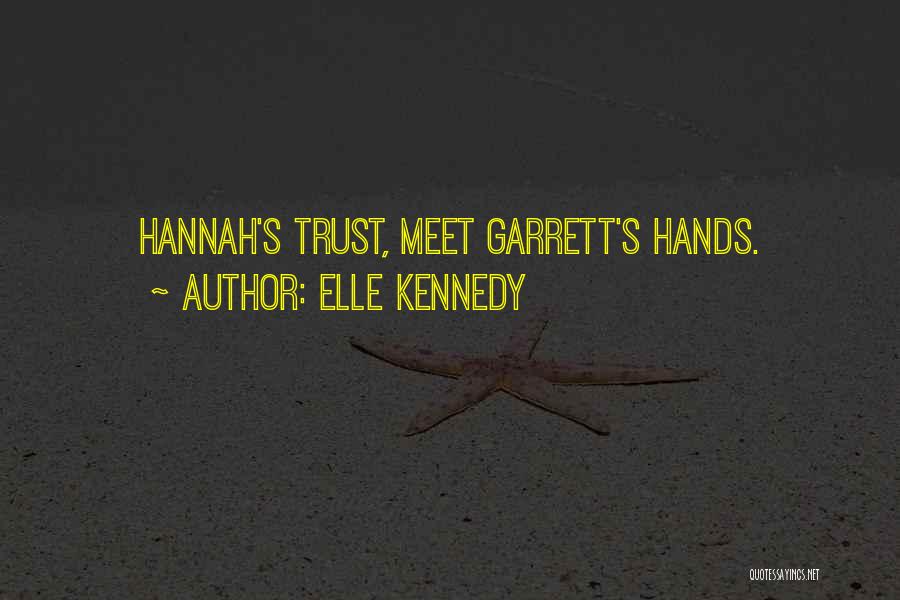 Elle Kennedy Quotes: Hannah's Trust, Meet Garrett's Hands.
