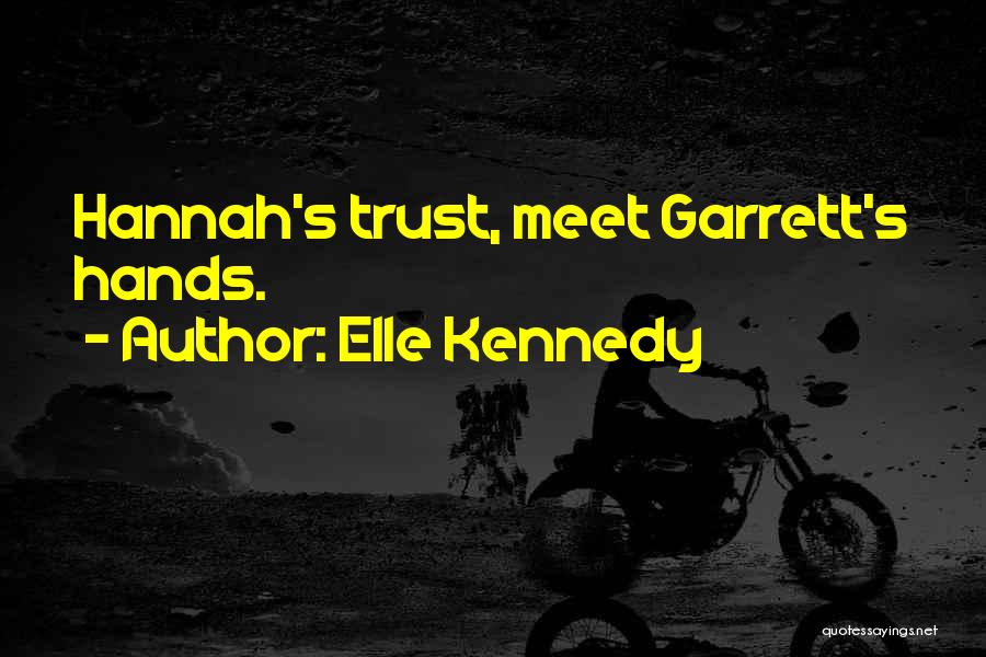 Elle Kennedy Quotes: Hannah's Trust, Meet Garrett's Hands.