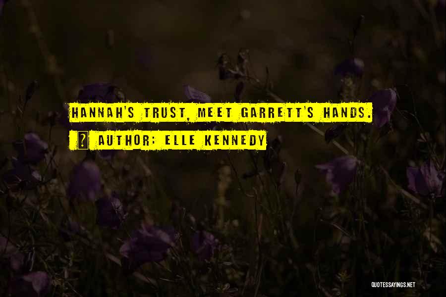 Elle Kennedy Quotes: Hannah's Trust, Meet Garrett's Hands.