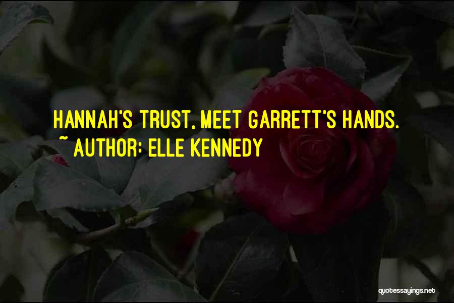 Elle Kennedy Quotes: Hannah's Trust, Meet Garrett's Hands.