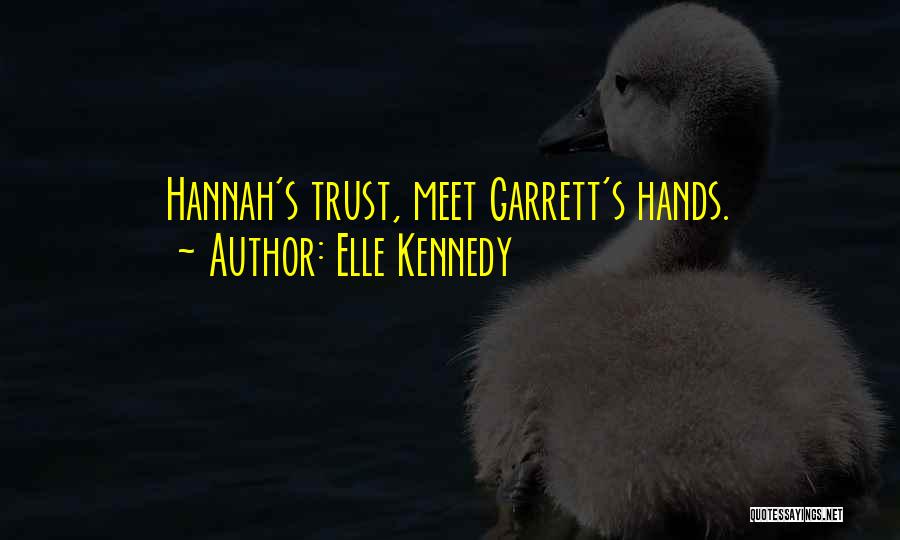 Elle Kennedy Quotes: Hannah's Trust, Meet Garrett's Hands.