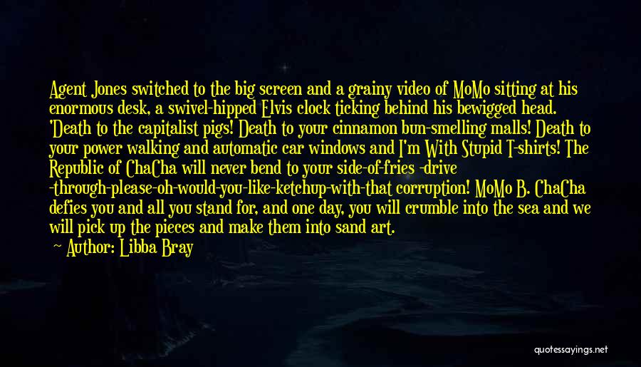 Libba Bray Quotes: Agent Jones Switched To The Big Screen And A Grainy Video Of Momo Sitting At His Enormous Desk, A Swivel-hipped