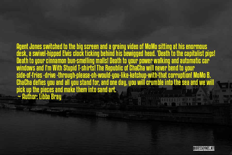 Libba Bray Quotes: Agent Jones Switched To The Big Screen And A Grainy Video Of Momo Sitting At His Enormous Desk, A Swivel-hipped