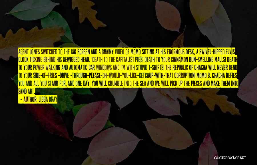 Libba Bray Quotes: Agent Jones Switched To The Big Screen And A Grainy Video Of Momo Sitting At His Enormous Desk, A Swivel-hipped