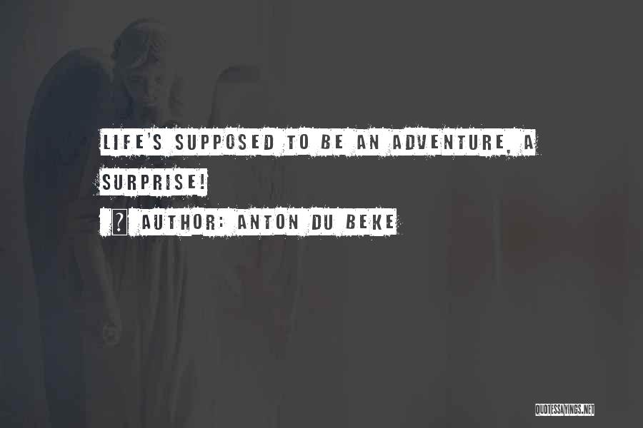 Anton Du Beke Quotes: Life's Supposed To Be An Adventure, A Surprise!
