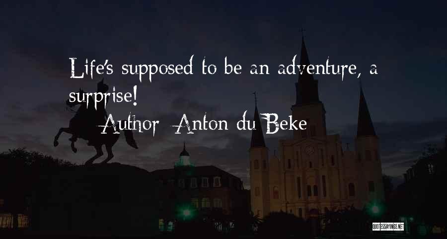 Anton Du Beke Quotes: Life's Supposed To Be An Adventure, A Surprise!
