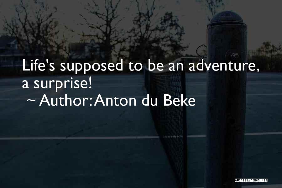 Anton Du Beke Quotes: Life's Supposed To Be An Adventure, A Surprise!