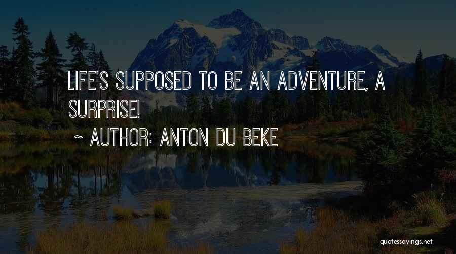 Anton Du Beke Quotes: Life's Supposed To Be An Adventure, A Surprise!