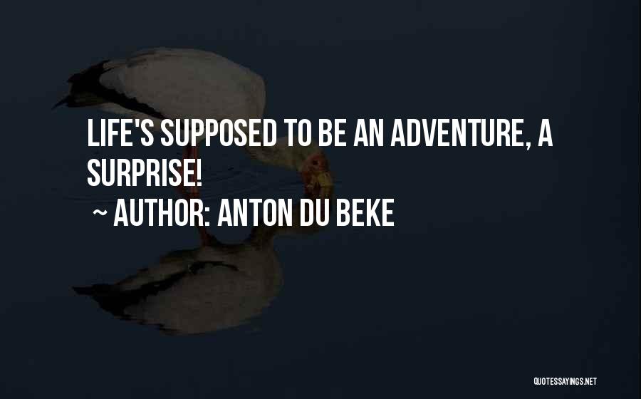 Anton Du Beke Quotes: Life's Supposed To Be An Adventure, A Surprise!