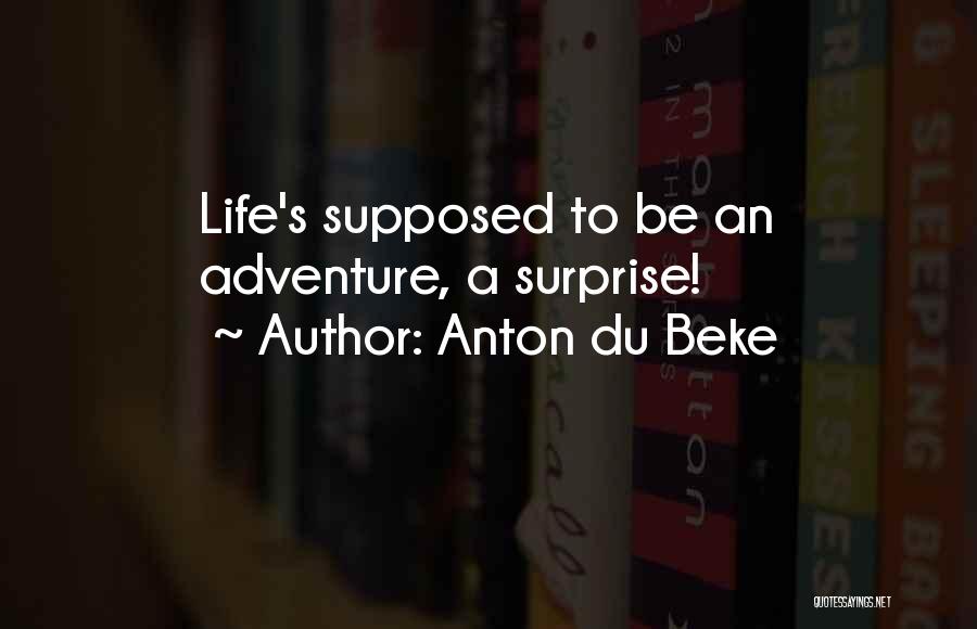 Anton Du Beke Quotes: Life's Supposed To Be An Adventure, A Surprise!
