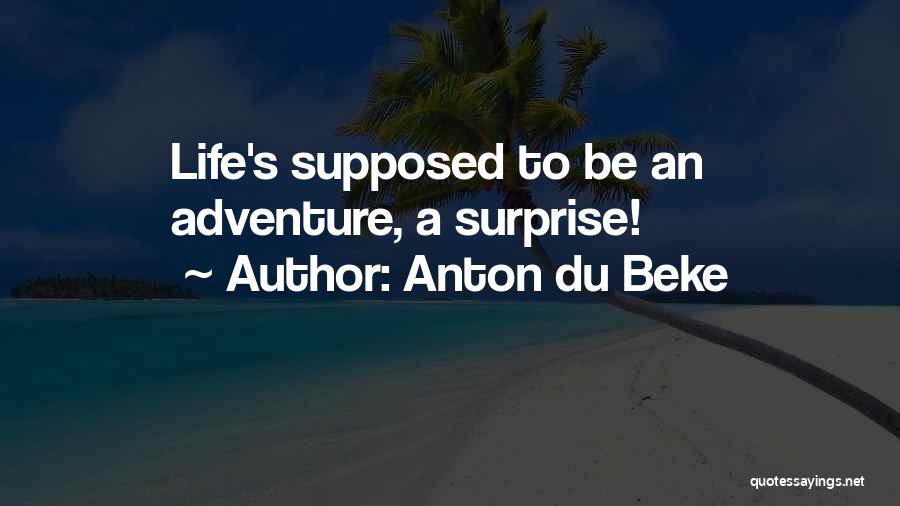 Anton Du Beke Quotes: Life's Supposed To Be An Adventure, A Surprise!