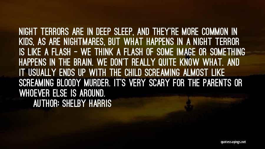 Shelby Harris Quotes: Night Terrors Are In Deep Sleep, And They're More Common In Kids, As Are Nightmares, But What Happens In A