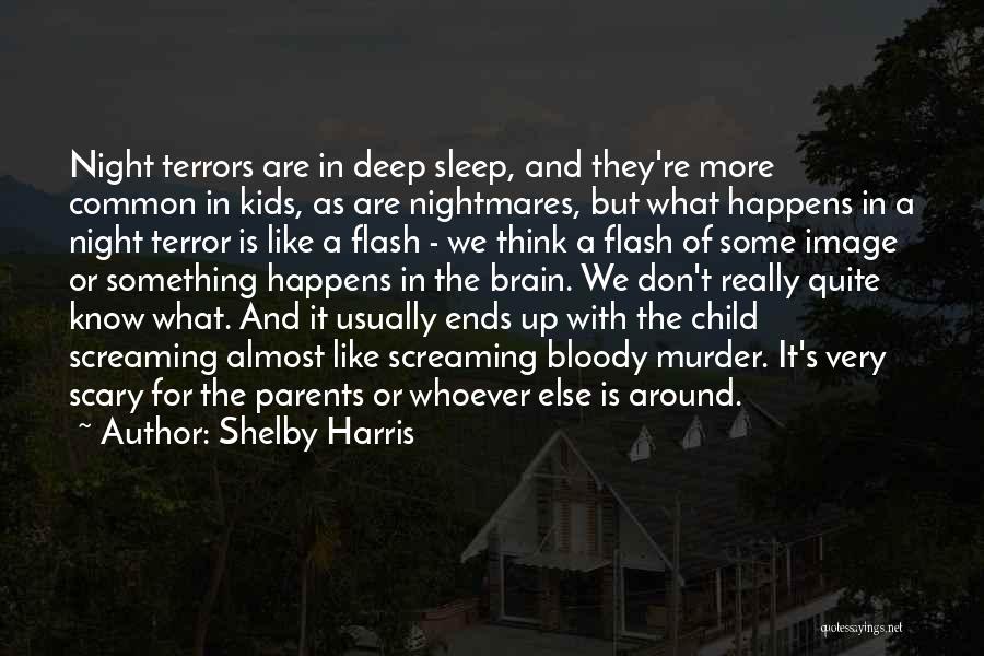 Shelby Harris Quotes: Night Terrors Are In Deep Sleep, And They're More Common In Kids, As Are Nightmares, But What Happens In A