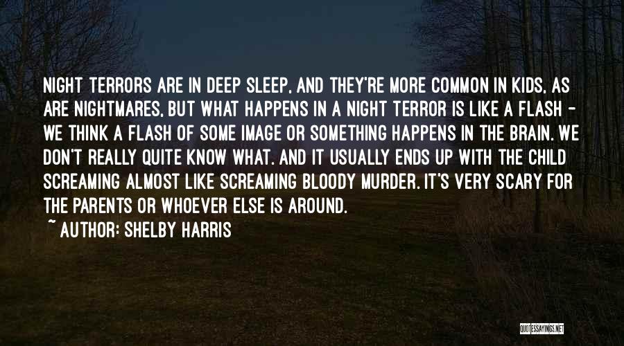 Shelby Harris Quotes: Night Terrors Are In Deep Sleep, And They're More Common In Kids, As Are Nightmares, But What Happens In A