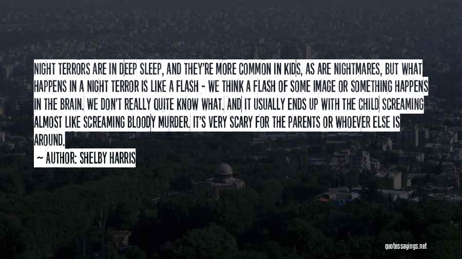 Shelby Harris Quotes: Night Terrors Are In Deep Sleep, And They're More Common In Kids, As Are Nightmares, But What Happens In A