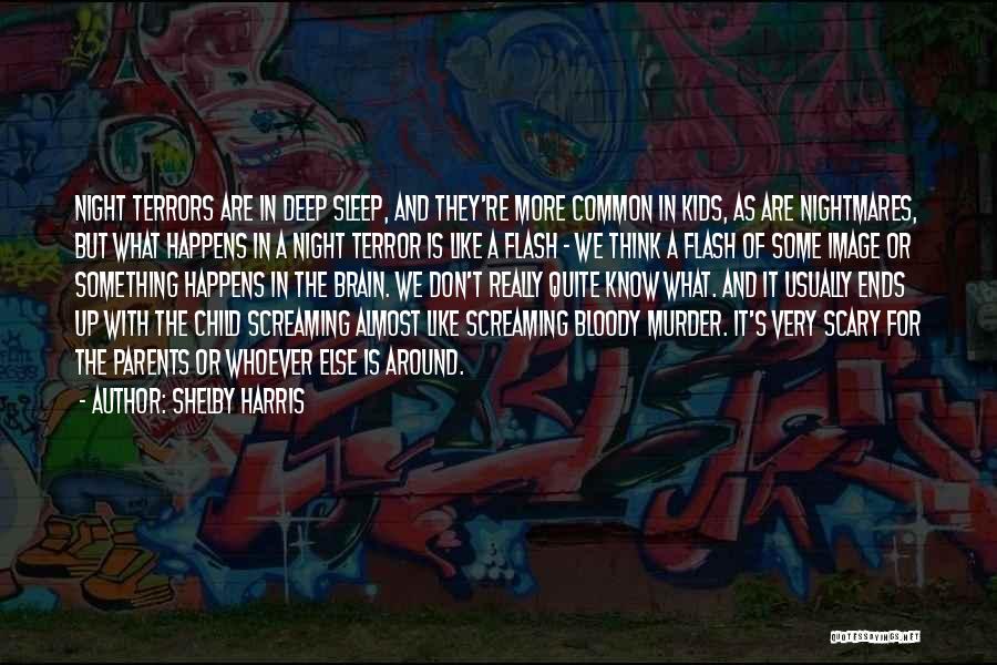 Shelby Harris Quotes: Night Terrors Are In Deep Sleep, And They're More Common In Kids, As Are Nightmares, But What Happens In A