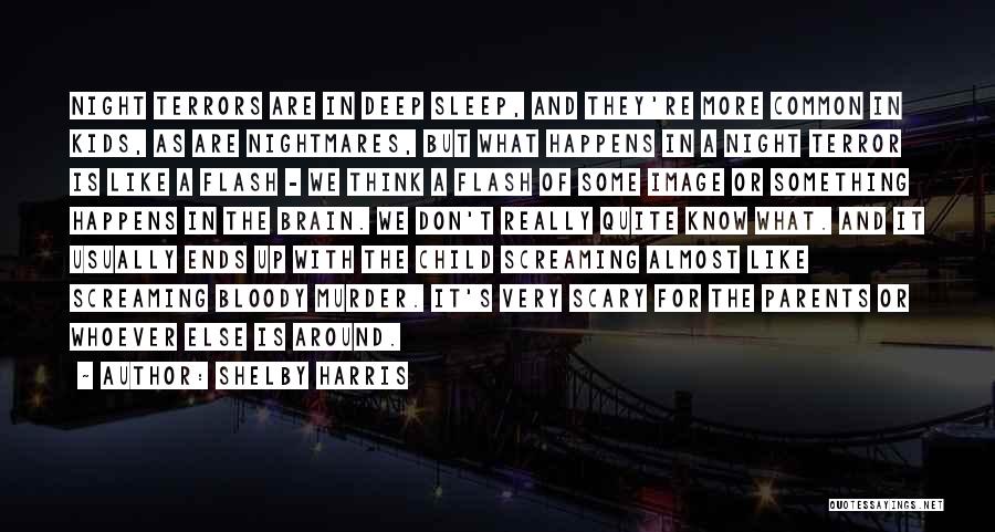 Shelby Harris Quotes: Night Terrors Are In Deep Sleep, And They're More Common In Kids, As Are Nightmares, But What Happens In A