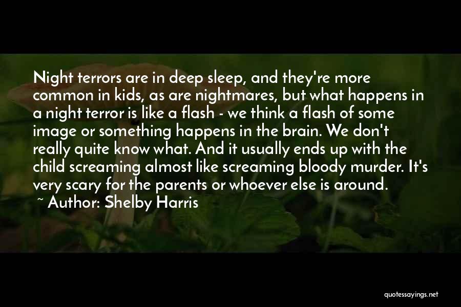 Shelby Harris Quotes: Night Terrors Are In Deep Sleep, And They're More Common In Kids, As Are Nightmares, But What Happens In A