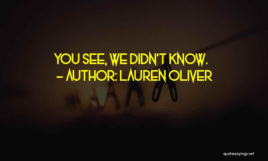 Lauren Oliver Quotes: You See, We Didn't Know.