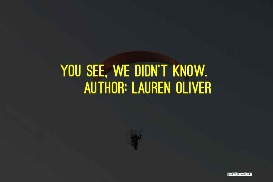 Lauren Oliver Quotes: You See, We Didn't Know.