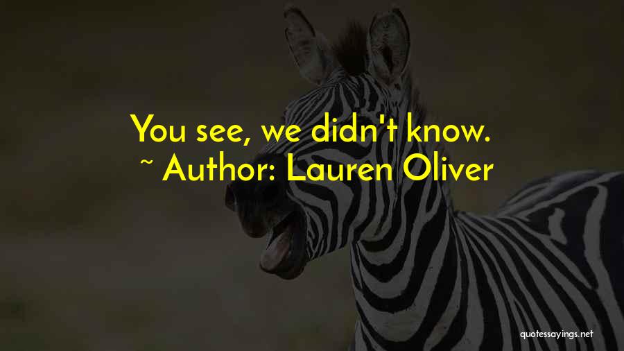 Lauren Oliver Quotes: You See, We Didn't Know.