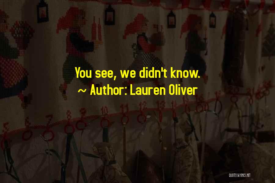 Lauren Oliver Quotes: You See, We Didn't Know.