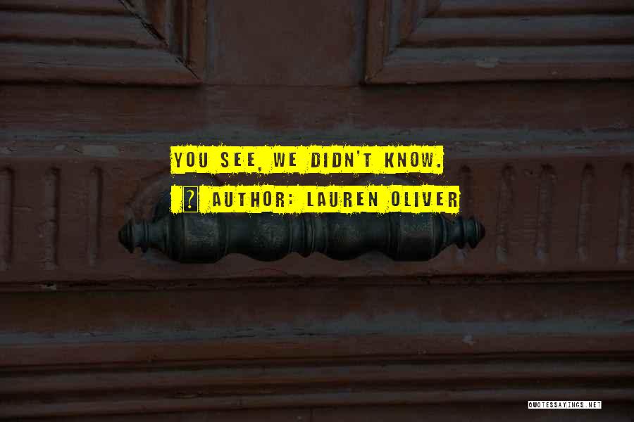 Lauren Oliver Quotes: You See, We Didn't Know.