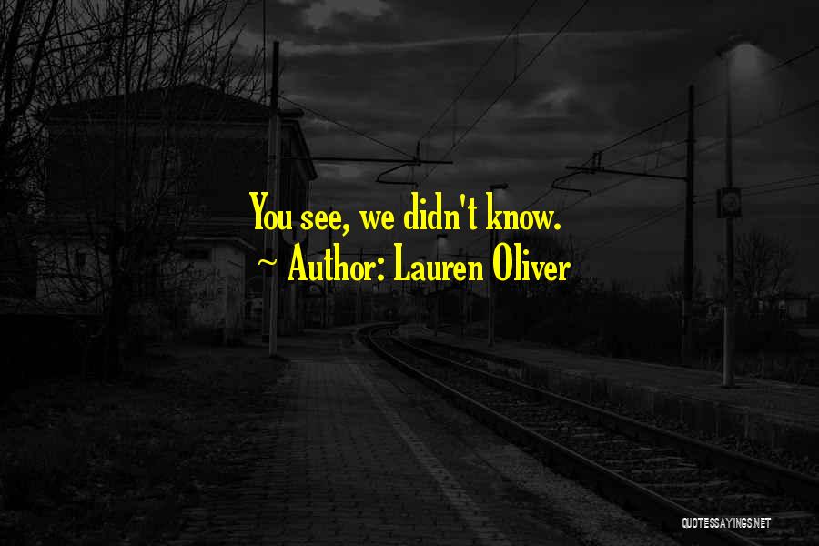Lauren Oliver Quotes: You See, We Didn't Know.