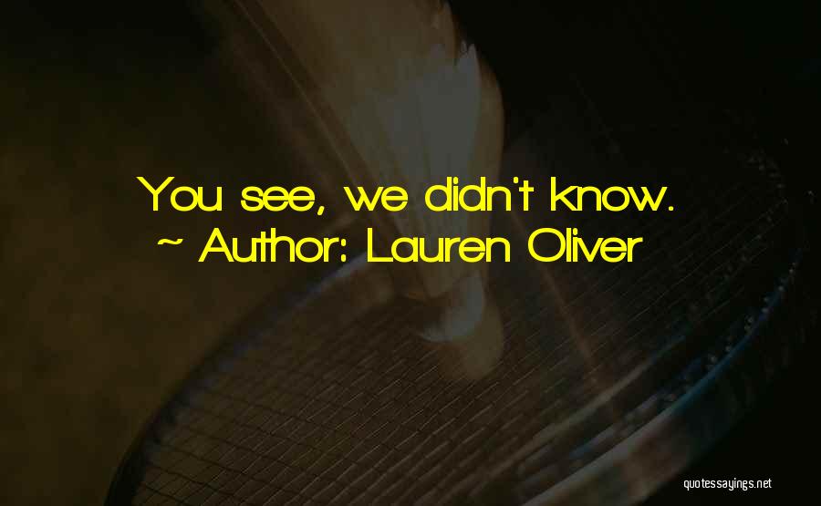 Lauren Oliver Quotes: You See, We Didn't Know.