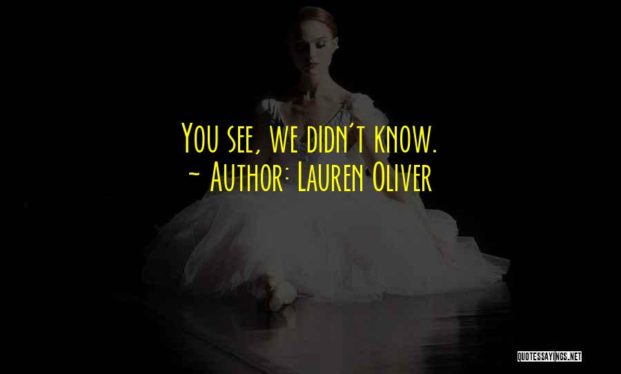 Lauren Oliver Quotes: You See, We Didn't Know.
