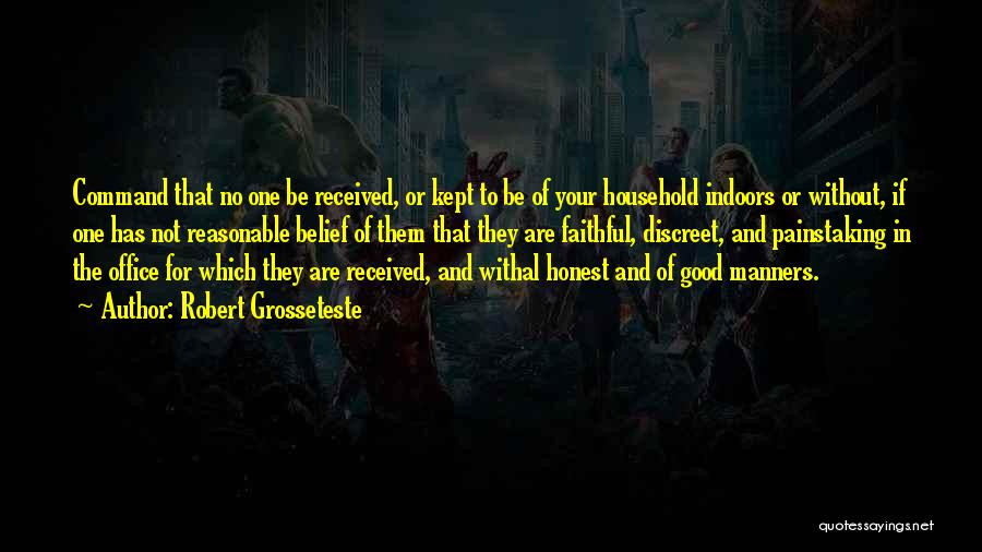Robert Grosseteste Quotes: Command That No One Be Received, Or Kept To Be Of Your Household Indoors Or Without, If One Has Not