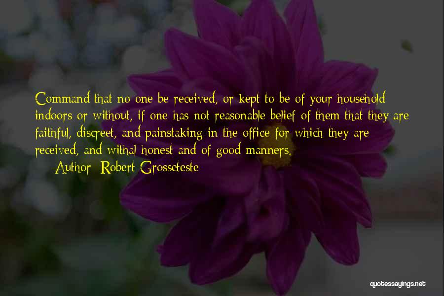 Robert Grosseteste Quotes: Command That No One Be Received, Or Kept To Be Of Your Household Indoors Or Without, If One Has Not